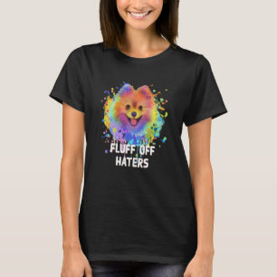 Fluff Off Haters Sarcastic Pomeranian Sarcasm Pom T-Shirt