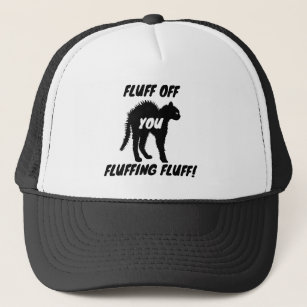 Fluff off you Fluffing Fluff - Funny Angry Cat Trucker Hat