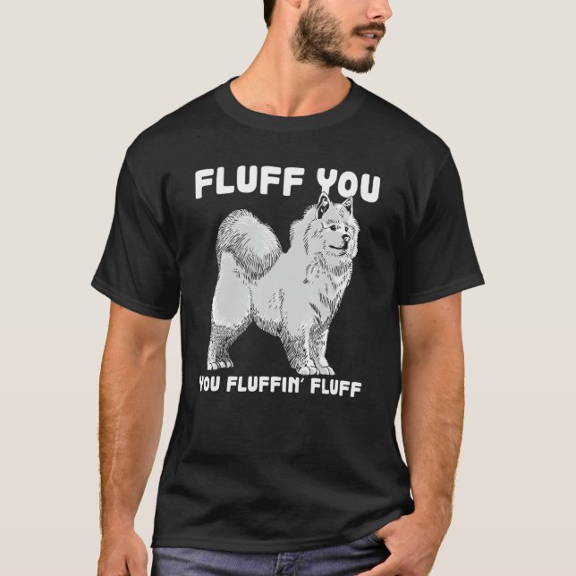 Fluff You Fluffin Fluff Samoyed Dog Joke Pet Humou T-Shirt (Front)