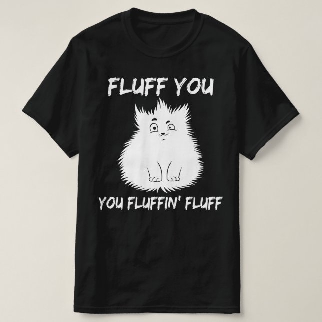 fluff you fluffin fluff T-Shirt (Design Front)