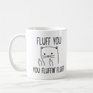 FLUFF YOU FUNNY CAT COFFEE MUG