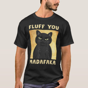 Fluff You Madafaka Cat Funny T-Shirt