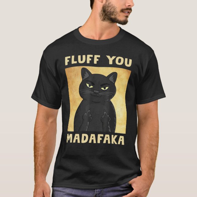Fluff You Madafaka Cat Funny T-Shirt (Front)
