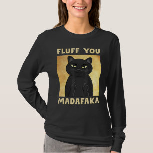 Fluff You Madafaka Cat Funny T-Shirt