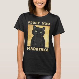 Fluff You Madafaka Cat Funny T-Shirt
