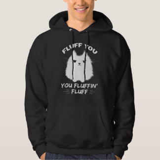 Fluff You You Fluffin' Fluff Cat Kitten Hoodie