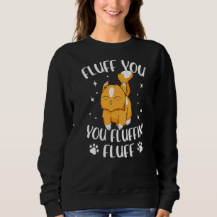 Fluff You You Fluffin Fluff Cat Owner Cat Trainer Sweatshirt