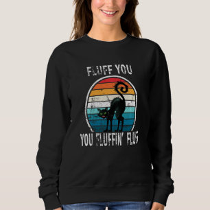 Fluff You You Fluffin Fluff Cat Saying Sarcastic Sweatshirt