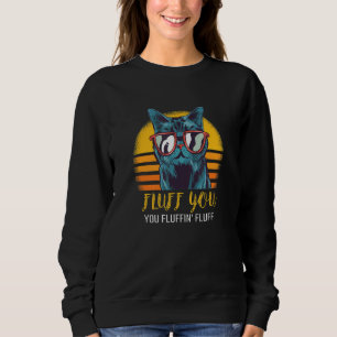 Fluff You You Fluffin Fluff Funny Cat Lover Retro Sweatshirt
