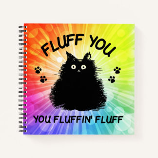 Fluff You You Fluffin Fluff Kitty Cat Notebook