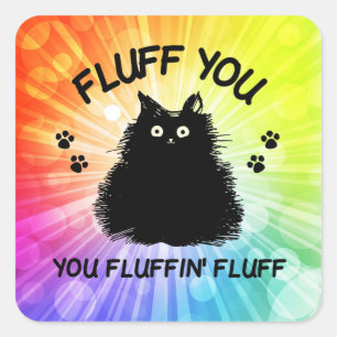 Fluff You You Fluffin Fluff Kitty Cat Square Sticker
