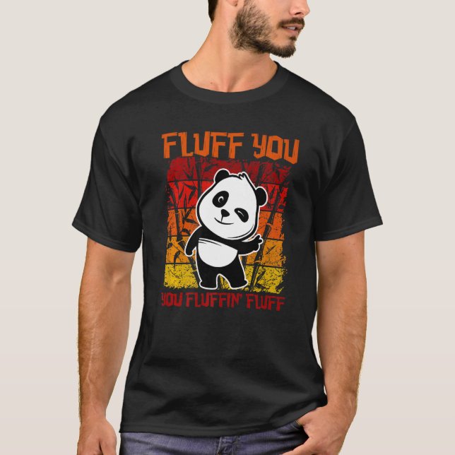 Fluff You You Fluffin' Fluff Panda Bear Cute Anima T-Shirt (Front)