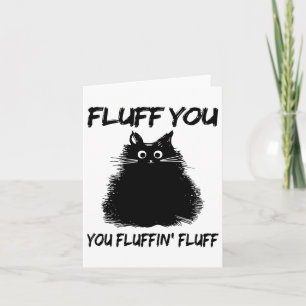 Fluff You You Fluffin' Fluff Shirt Funny Cat Kitte Card