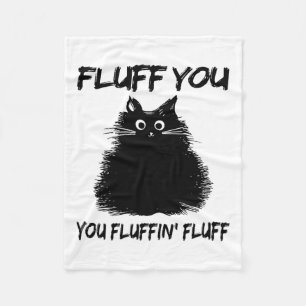 Fluff You You Fluffin' Fluff Shirt Funny Cat Kitte Fleece Blanket