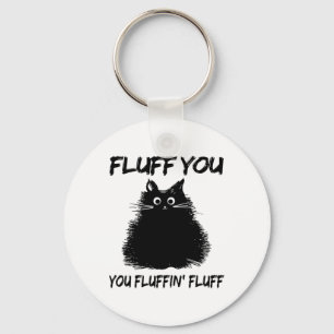 Fluff You You Fluffin' Fluff Shirt Funny Cat Kitte Key Ring
