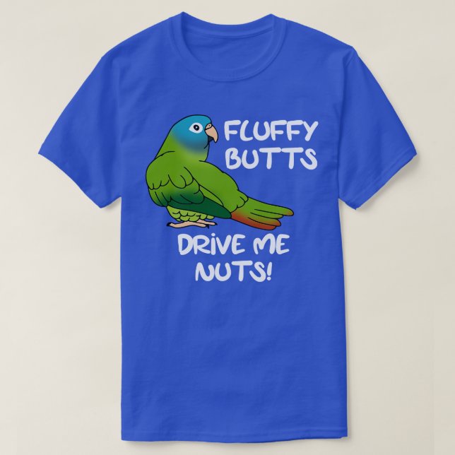 Fluffu butts drive me nuts blue crowned conure T-Shirt (Design Front)