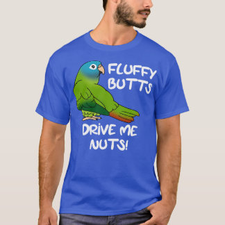 Fluffu butts drive me nuts blue crowned conure T-Shirt