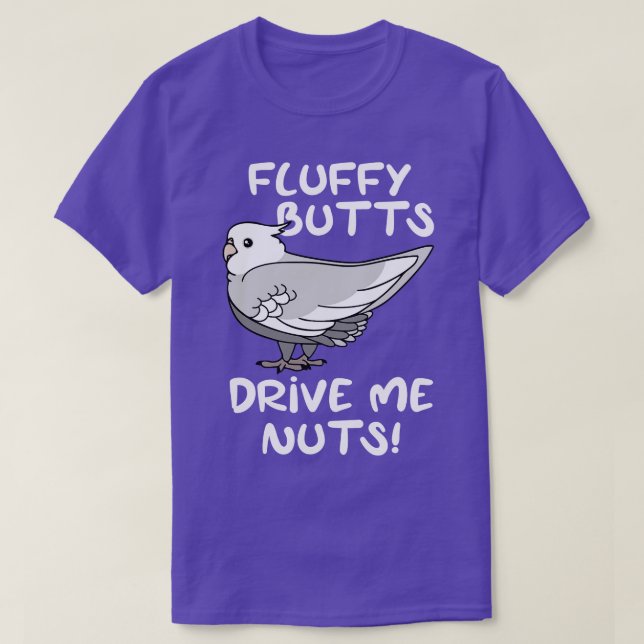 fluffy butts drive me nuts white faced cockatiel T-Shirt (Design Front)