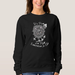 Fluffy Cat It's Fine I'm Fine Everything Is Fine F Sweatshirt