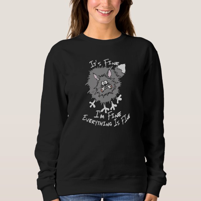 Fluffy Cat It's Fine I'm Fine Everything Is Fine F Sweatshirt (Front)