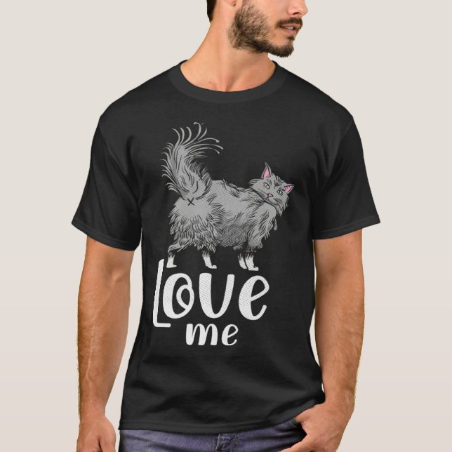 Fluffy cat  love me   idea for cat fans T-Shirt (Front)