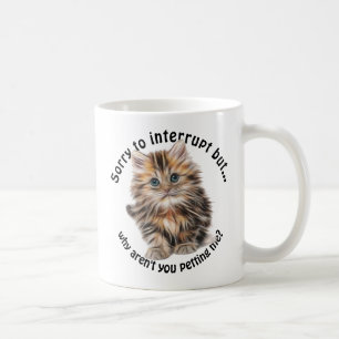 Fluffy Kitty Funny Pet Me Quote Coffee Mug