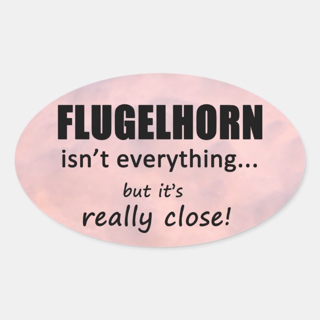 Flugelhorn Isn't Everything Oval Sticker (Front)