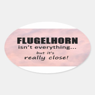 Flugelhorn Isn't Everything Oval Sticker