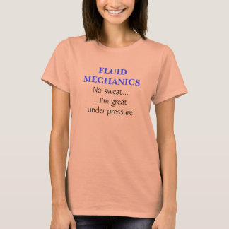 Fluid Mechanics Great Under Pressure T-Shirt
