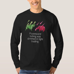 Fluorescent Tubing Was Dimmed In Light Trading T-Shirt