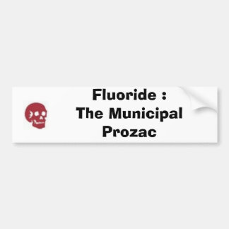Fluoride : The Municipal Prozac Bumper Sticker