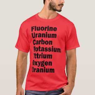 fluorine uranium carbon potassium yttrium oxygen u T-Shirt