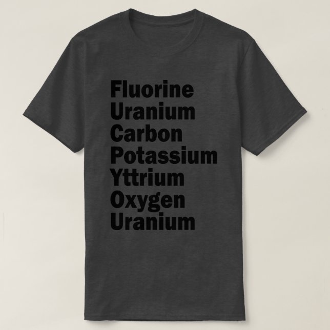 fluorine uranium carbon potassium yttrium oxygen u T-Shirt (Design Front)