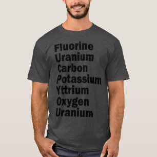 fluorine uranium carbon potassium yttrium oxygen u T-Shirt