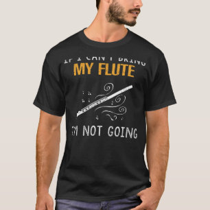 Flute Fanatic Tee - If I Cant Bring My Flute, I Re