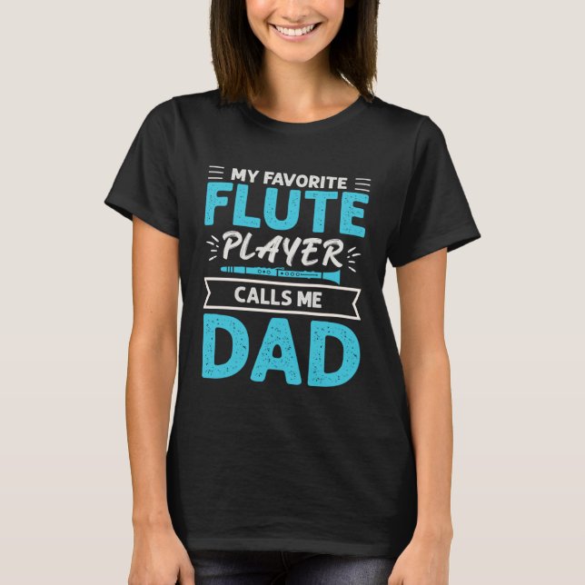 Flute Player Calls Me Dad Expert Musician Music Pl T-Shirt (Front)