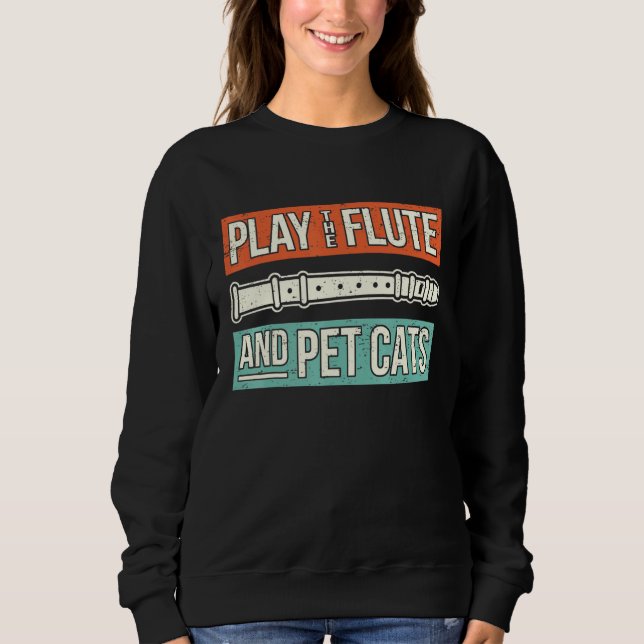 Flute Player Saying Flautist I Play The Flute Pet  Sweatshirt (Front)