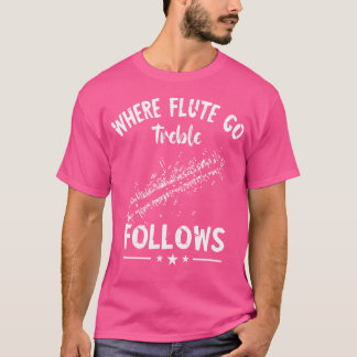 Flute Treble Follows Music Instrument Flautist Flu T-Shirt