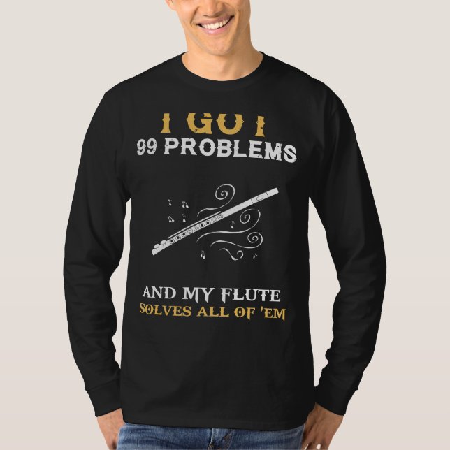 Flute Your Worries Away: 99 Problems Musicians Tee (Front)