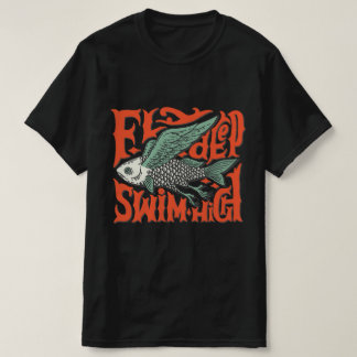 Fly deep swim high Design T-Shirt 