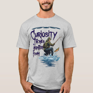 Fly fishing "Curiosity Catches Brighter Fish" T-Shirt