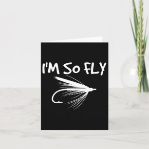 Fly Fishing Funny Fisherman Gift - I'm So Fly! Card