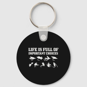 Fly Fishing Gift Life Is Full Of Important Choices Key Ring