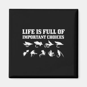 Fly Fishing Gift Life Is Full Of Important Choices Magnet