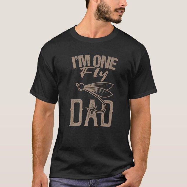Fly Fishing Saying I'm One Fly Dad Fishing Daddy F T-Shirt (Front)
