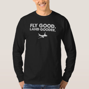 Fly good land gooder airline pilot private pilot s T-Shirt