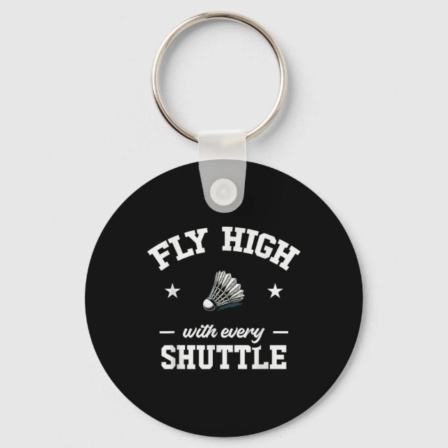 Fly High With Every Shuttle Badminton  Key Ring (Front)