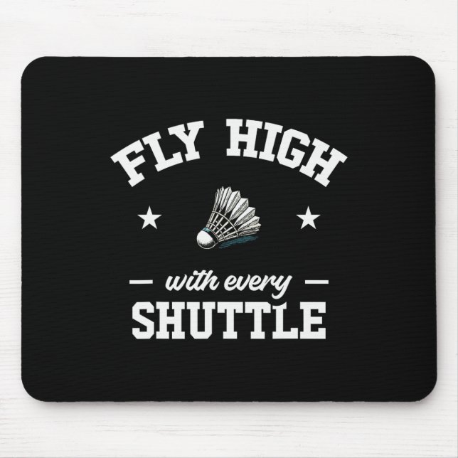 Fly High With Every Shuttle Badminton  Mouse Pad (Front)