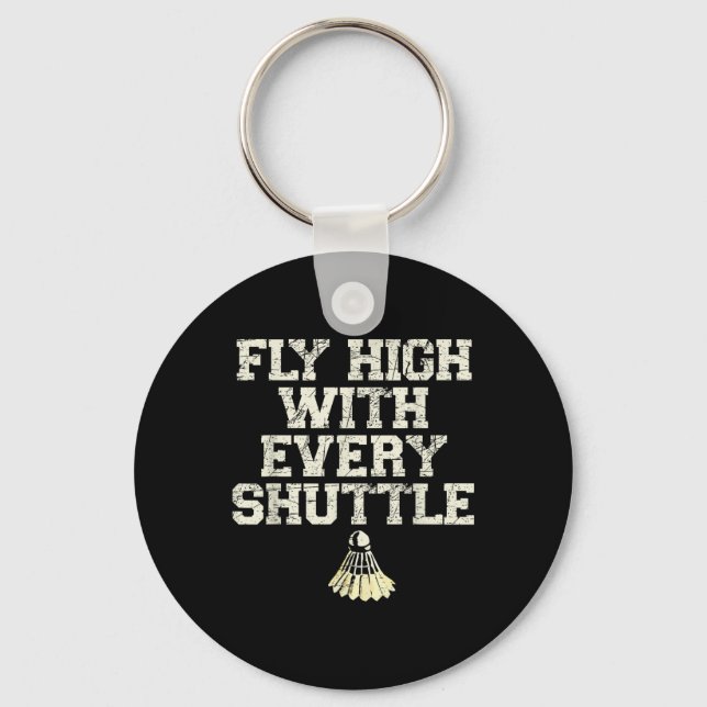 Fly High With Every Shuttle Badminton Player Shutt Key Ring (Front)