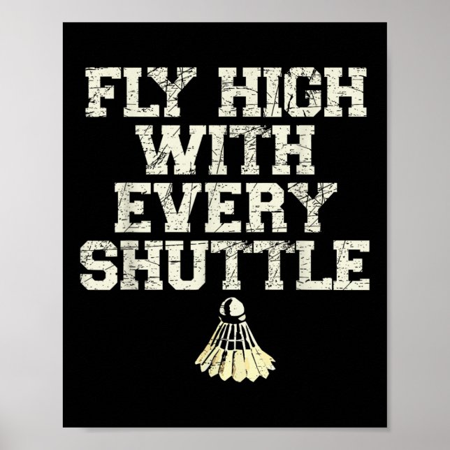 Fly High With Every Shuttle Badminton Player Shutt Poster (Front)